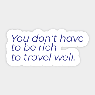 You don't have to be rich to travel well Sticker